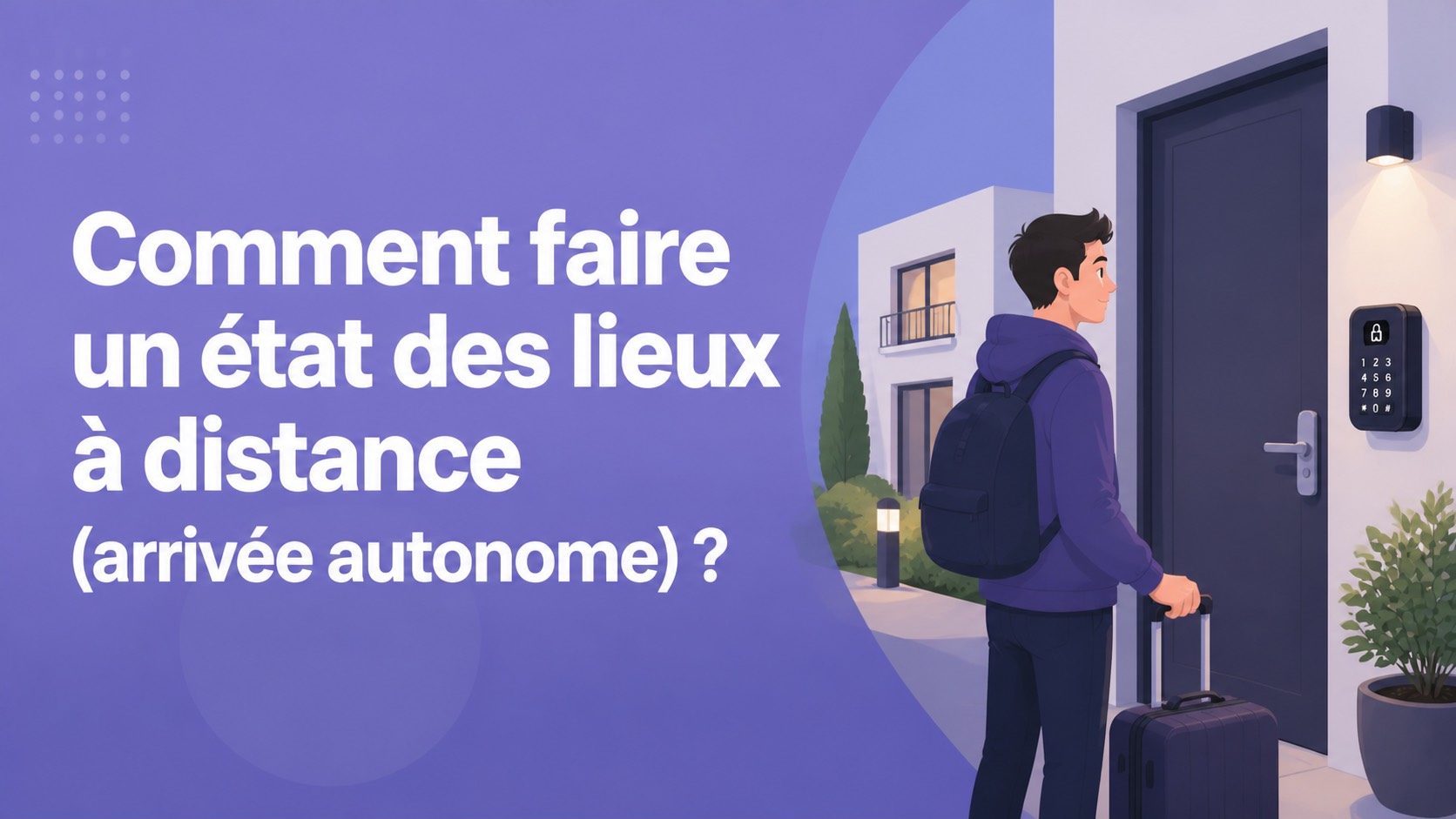 Comment faire un état des lieux à distance (arrivée autonome) ?